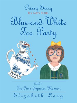 cover image of Prissy Sissy Tea Party Series Book 1 Blue-And-White Tea Party Tea Time Improves Manners